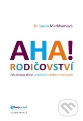 Kniha: Aha! Rodičovství (Laura Markham). Mladá fronta, 2015 Kniha: Aha! Rodičovství (Laura Markham). Mladá fronta, 2015