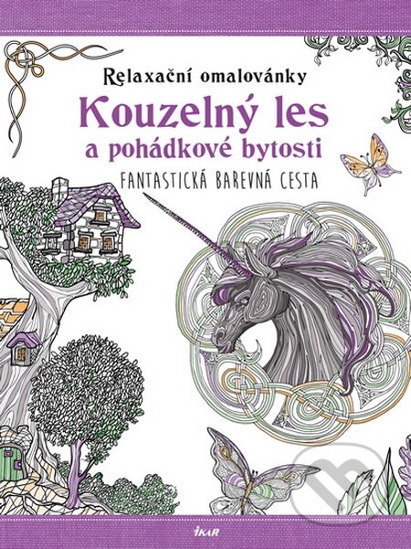 Kniha: Relaxační omalovánky: Kouzelný les a pohádkové bytosti (Ikar CZ). Ikar CZ, 2015 Kniha: Relaxační omalovánky: Kouzelný les a pohádkové bytosti (Ikar CZ). Ikar CZ, 2015