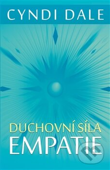 Kniha: Duchovní síla empatie (Cyndi Dale). Edice knihy Omega, 2016 Kniha: Duchovní síla empatie (Cyndi Dale). Edice knihy Omega, 2016