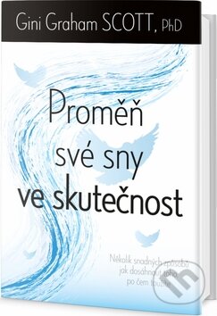 Kniha: Proměň své sny ve skutečnost (Gini Graham Scott). Edice knihy Omega, 2016 Kniha: Proměň své sny ve skutečnost (Gini Graham Scott). Edice knihy Omega, 2016