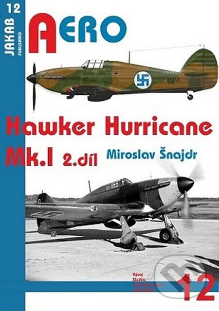 Hawker Hurricane Mk.I - 3.díl (Miroslav Šnajdr). Jakab, 2015 Hawker Hurricane Mk.I - 3.díl (Miroslav Šnajdr). Jakab, 2015