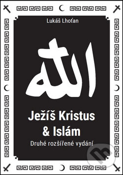 Kniha: Ježíš Kristus a islám (Lukáš Lhoťan). Lukáš Lhoťan, 2015 Kniha: Ježíš Kristus a islám (Lukáš Lhoťan). Lukáš Lhoťan, 2015