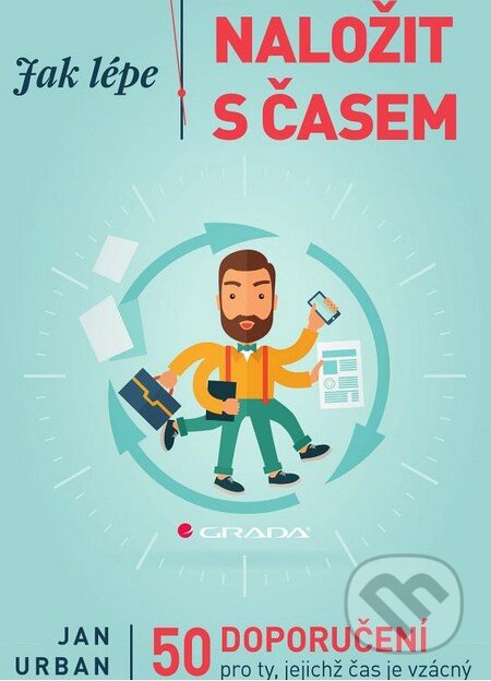 Kniha: Jak lépe naložit s časem (Jan Urban). Grada, 2015 Kniha: Jak lépe naložit s časem (Jan Urban). Grada, 2015