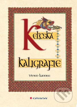 Kniha: Keltská kaligrafie (Vivien Lunniss). Grada, 2015 Kniha: Keltská kaligrafie (Vivien Lunniss). Grada, 2015
