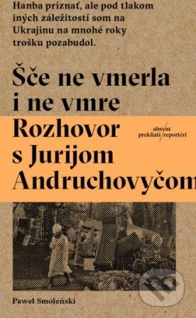 Kniha: Šče ne vmerla i ne vmre (Paweł Smoleński). Absynt, 2015 Kniha: Šče ne vmerla i ne vmre (Paweł Smoleński). Absynt, 2015