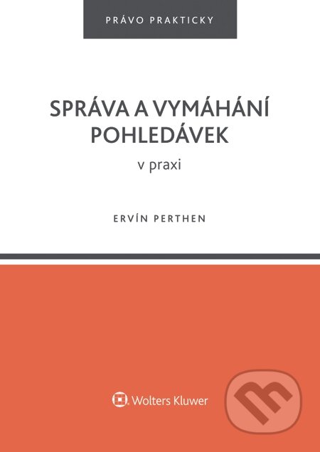 E-kniha: Správa a vymáhání pohledávek v praxi (Ervín Perthen). Wolters Kluwer, 2015 E-kniha: Správa a vymáhání pohledávek v praxi (Ervín Perthen). Wolters Kluwer, 2015
