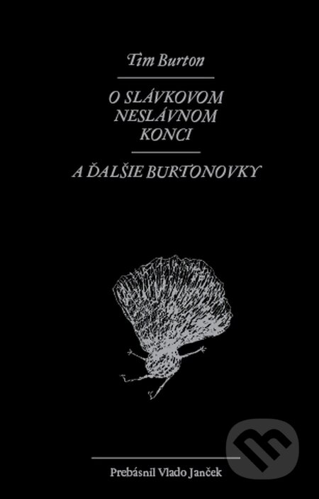 Kniha: O Slávkovom neslávnom konci a ďalšie burtonovky (Tim Burton), 2015 Kniha: O Slávkovom neslávnom konci a ďalšie burtonovky (Tim Burton), 2015