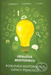 Kniha: Příručka mentoringu (J. Kominácká, L. Lacina a P. Rozmahel). Barrister & Principal, 2016 Kniha: Příručka mentoringu (J. Kominácká, L. Lacina a P. Rozmahel). Barrister & Principal, 2016