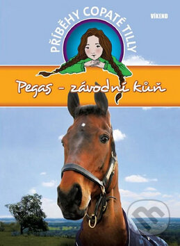 Kniha: Příběhy copaté Tilly 7: Pegas - Závodní kůň (Pippa Funnell). Víkend, 2015 Kniha: Příběhy copaté Tilly 7: Pegas - Závodní kůň (Pippa Funnell). Víkend, 2015