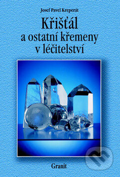Kniha: Křišťál a ostatní křemeny v léčitelství (Josef Pavel Kreperát). Granit, 2015 Kniha: Křišťál a ostatní křemeny v léčitelství (Josef Pavel Kreperát). Granit, 2015