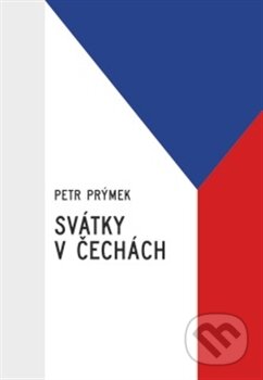 Kniha: Svátky v Čechách (Petr Prýmek). Jonathan Livingston, 2015 Kniha: Svátky v Čechách (Petr Prýmek). Jonathan Livingston, 2015