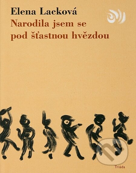 E-kniha: Narodila jsem se pod šťastnou hvězdou (Elena Lacková). Triáda, 2010 E-kniha: Narodila jsem se pod šťastnou hvězdou (Elena Lacková). Triáda, 2010
