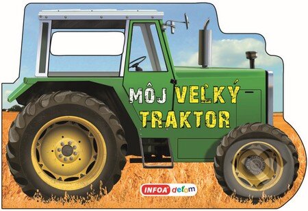 Kniha: Môj veľký traktor (INFOA). INFOA, 2015 Kniha: Môj veľký traktor (INFOA). INFOA, 2015