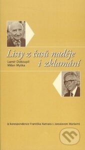 Kniha: Listy z časů naděje i zklamání (Lumír Dokoupil a Milan Myška). Ostravská univerzita, 2015 Kniha: Listy z časů naděje i zklamání (Lumír Dokoupil a Milan Myška). Ostravská univerzita, 2015