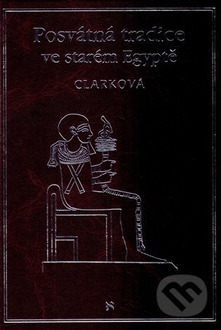 Kniha: Posvátná tradice ve starém Egyptě (Rosemary Clarková). Volvox Globator, 2016 Kniha: Posvátná tradice ve starém Egyptě (Rosemary Clarková). Volvox Globator, 2016