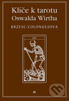 Kniha: Klíč k tarotu Oswalda Wirtha (Régine Brzesc-Colognes). Volvox Globator, 2019 Kniha: Klíč k tarotu Oswalda Wirtha (Régine Brzesc-Colognes). Volvox Globator, 2019