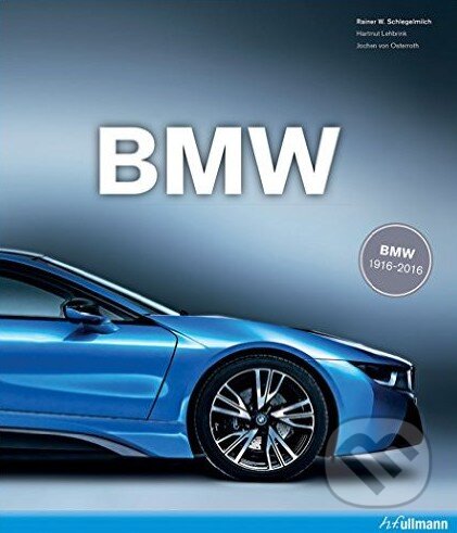 Kniha: BMW 1916-2016 (Hartmut Lehbrink a Rainer W. Schlegelmilch). Ullmann, 2015 Kniha: BMW 1916-2016 (Hartmut Lehbrink a Rainer W. Schlegelmilch). Ullmann, 2015