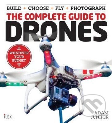 Kniha: The Complete Guide to Drones (Adam Juniper). Octopus Publishing Group, 2015 Kniha: The Complete Guide to Drones (Adam Juniper). Octopus Publishing Group, 2015