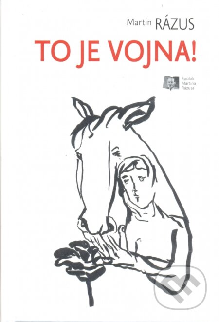 Kniha: To je vojna! (Martin Rázus). Spolok Martina Rázusa, 2015 Kniha: To je vojna! (Martin Rázus). Spolok Martina Rázusa, 2015
