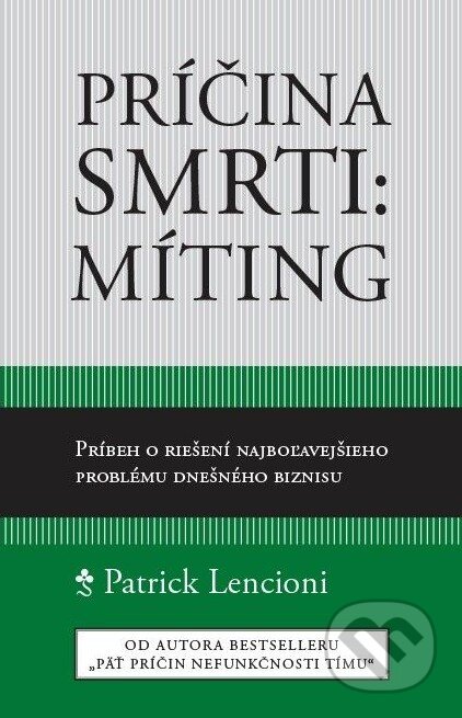 Kniha: Príčina smrti: Míting (Patrick Lencioni). Porta Libri, 2015 Kniha: Príčina smrti: Míting (Patrick Lencioni). Porta Libri, 2015