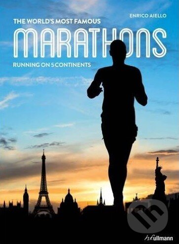 Kniha: The World's Most Famous Marathons (Enrico Aiello). Ullmann, 2015 Kniha: The World's Most Famous Marathons (Enrico Aiello). Ullmann, 2015