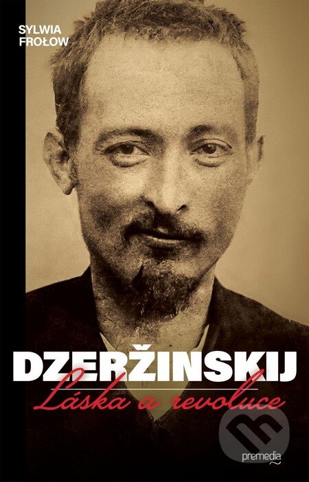 Kniha: Dzeržinskij - Láska a revoluce (Sylwia Frolow). Premedia, 2015 Kniha: Dzeržinskij - Láska a revoluce (Sylwia Frolow). Premedia, 2015
