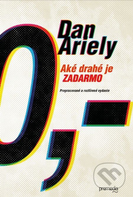 Kniha: Aké drahé je zadarmo (Dan Ariely). Premedia, 2015 Kniha: Aké drahé je zadarmo (Dan Ariely). Premedia, 2015
