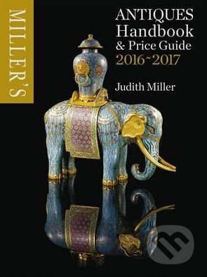 Kniha: Miller's Antiques Handbook and Price Guide 2016-2017 (Judith Miller). Octopus Publishing Group, 2015 Kniha: Miller's Antiques Handbook and Price Guide 2016-2017 (Judith Miller). Octopus Publishing Group, 2015