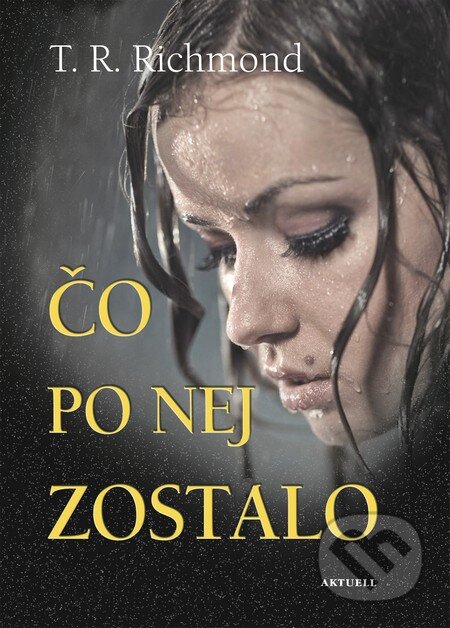Kniha: Čo po nej zostalo (T.R. Richmond). Aktuell, 2015 Kniha: Čo po nej zostalo (T.R. Richmond). Aktuell, 2015