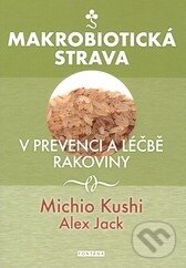 Kniha: Makrobiotická strava v prevenci a léčbě rakoviny (Alex Jack a Michio Kushi). Fontána, 2015 Kniha: Makrobiotická strava v prevenci a léčbě rakoviny (Alex Jack a Michio Kushi). Fontána, 2015