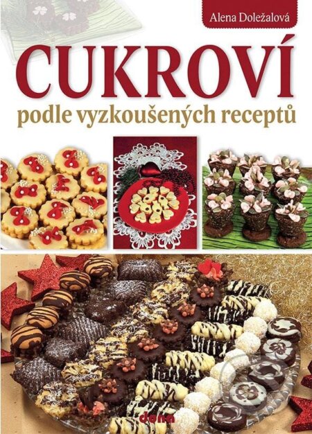Kniha: Cukroví podle vyzkoušených receptů (Alena Doležalová). Dona, 2023 Kniha: Cukroví podle vyzkoušených receptů (Alena Doležalová). Dona, 2023