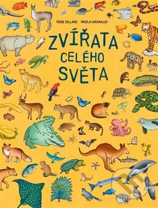 Kniha: Zvířata celého světa (Febe Sillani a Paola Grimaldi). Rebo, 2023 Kniha: Zvířata celého světa (Febe Sillani a Paola Grimaldi). Rebo, 2023