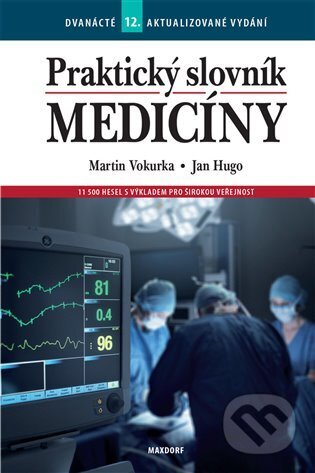 Kniha: Praktický slovník medicíny (Jan Hugo a Martin Vokurka). Maxdorf, 2023 Kniha: Praktický slovník medicíny (Jan Hugo a Martin Vokurka). Maxdorf, 2023