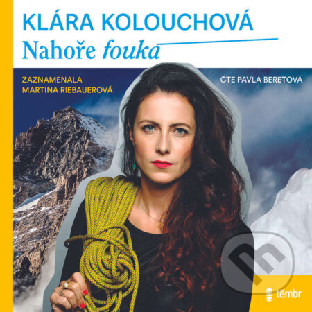 Audiokniha: Nahoře fouká (Klára Kolouchová). Témbr, 2023 Audiokniha: Nahoře fouká (Klára Kolouchová). Témbr, 2023