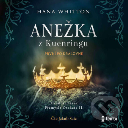 Audiokniha: Anežka z Kuenringu (Hana Whitton). Témbr, 2023 Audiokniha: Anežka z Kuenringu (Hana Whitton). Témbr, 2023