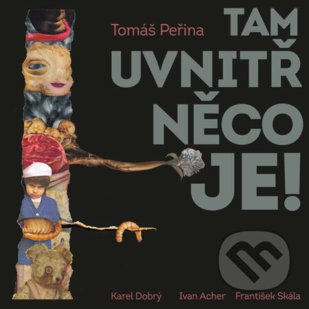 Audiokniha: Tam uvnitř něco je (Tomáš Peřina). Tympanum, 2023 Audiokniha: Tam uvnitř něco je (Tomáš Peřina). Tympanum, 2023