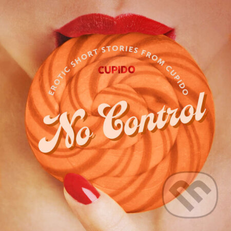 Audiokniha: No Control - and Other Erotic Short Stories from Cupido (EN) (Cupido). Saga Egmont, 2023 Audiokniha: No Control - and Other Erotic Short Stories from Cupido (EN) (Cupido). Saga Egmont, 2023
