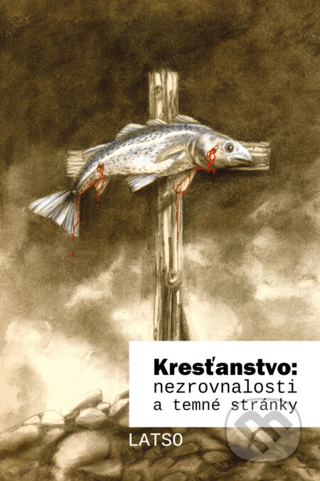 E-kniha: Kresťanstvo: nezrovnalosti a temné stránky (Latso). Táborský E-kniha: Kresťanstvo: nezrovnalosti a temné stránky (Latso). Táborský