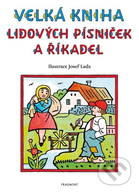 Kniha: Velká kniha lidových písniček a říkadel (Nakladatelství Fragment). Nakladatelství Fragment, 2023 Kniha: Velká kniha lidových písniček a říkadel (Nakladatelství Fragment). Nakladatelství Fragment, 2023