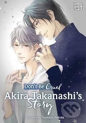 Kniha: Don´t Be Cruel: Akira Takanashi´s Story: Akira Takanashi´s Story (Yonezou Nekota). Viz Media, 2017 Kniha: Don´t Be Cruel: Akira Takanashi´s Story: Akira Takanashi´s Story (Yonezou Nekota). Viz Media, 2017