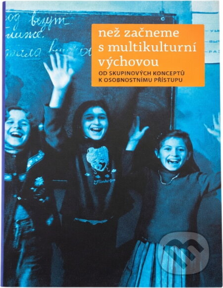 Kniha: Než začneme s multikulturní výchovou : od skupinových konceptů k osobnostnímu přístupu (Člověk v tísni). Člověk v tísni, 2008 Kniha: Než začneme s multikulturní výchovou : od skupinových konceptů k osobnostnímu přístupu (Člověk v tísni). Člověk v tísni, 2008