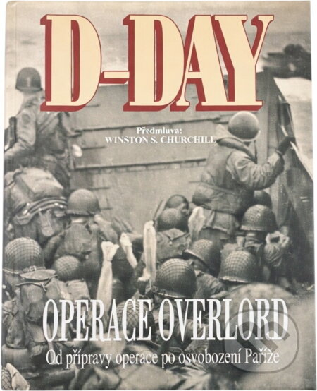 Kniha: D-Day Operace Overlord : od přípravy operace po osvobození Paříže (Naše vojsko). Naše vojsko, 1994 Kniha: D-Day Operace Overlord : od přípravy operace po osvobození Paříže (Naše vojsko). Naše vojsko, 1994