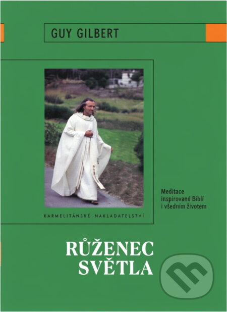 Kniha: Růženec světla : meditace inspirované Biblí i všedním životem (Guy Gilbert). Karmelitánské nakladatelství, 2006 Kniha: Růženec světla : meditace inspirované Biblí i všedním životem (Guy Gilbert). Karmelitánské nakladatelství, 2006