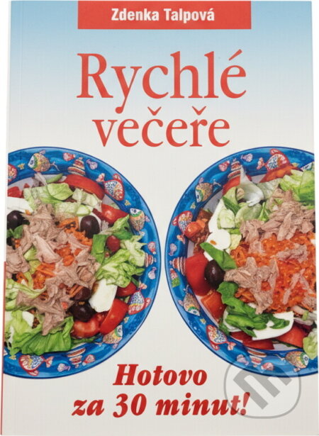 Kniha: Rychlé večeře : hotovo za 30 minut! (Zdenka Talpová). Československý spisovatel, 2013 Kniha: Rychlé večeře : hotovo za 30 minut! (Zdenka Talpová). Československý spisovatel, 2013