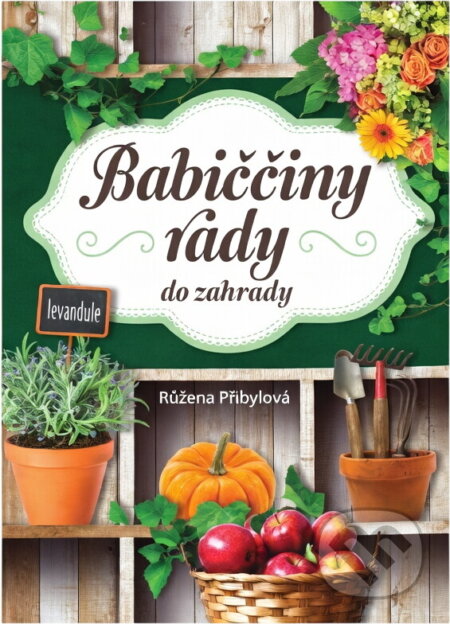 Kniha: Babiččiny rady do zahrady (Růžena Přibylová). Fortuna Libri, 2016 Kniha: Babiččiny rady do zahrady (Růžena Přibylová). Fortuna Libri, 2016
