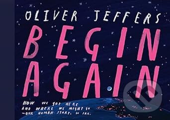 Kniha: Begin Again (Oliver Jeffers). HarperCollins, 2023 Kniha: Begin Again (Oliver Jeffers). HarperCollins, 2023