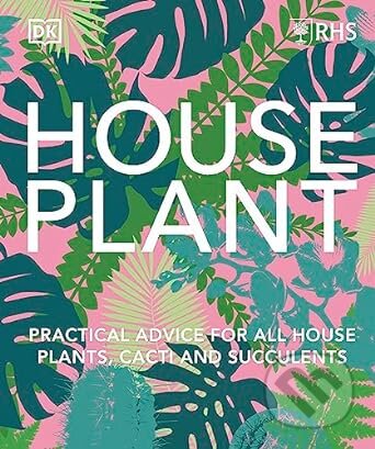 Kniha: RHS House Plant (DK). Dorling Kindersley, 2023 Kniha: RHS House Plant (DK). Dorling Kindersley, 2023