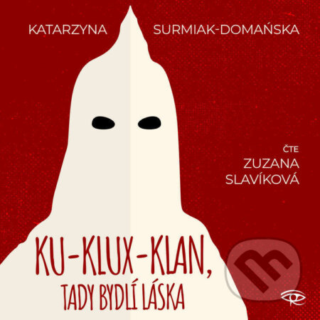 Audiokniha: Ku-klux-klan, tady bydlí láska (Katarzyna Surmiak-Domańska). Kanopa, 2023 Audiokniha: Ku-klux-klan, tady bydlí láska (Katarzyna Surmiak-Domańska). Kanopa, 2023