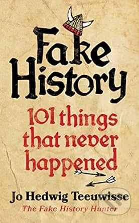 Kniha: Fake History (Hedwig Jo Teeuwisse). WH Allen, 2023 Kniha: Fake History (Hedwig Jo Teeuwisse). WH Allen, 2023