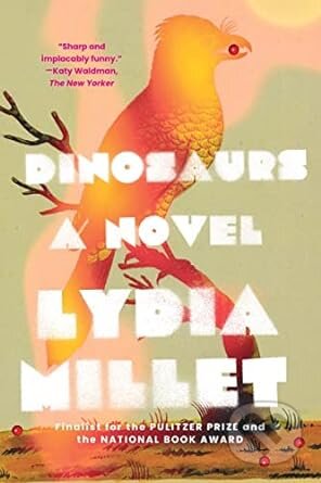 Kniha: Dinosaurs (Lydia Millet). W. W. Norton & Company, 2023 Kniha: Dinosaurs (Lydia Millet). W. W. Norton & Company, 2023
